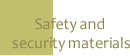 Safe and security materials
